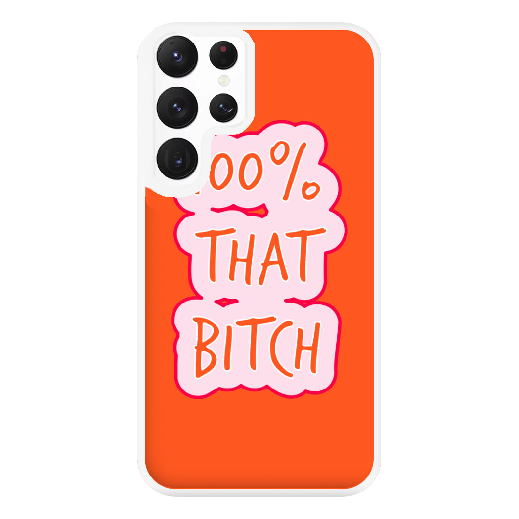 100% That Bitch Phone Case for Galaxy S22 Ultra