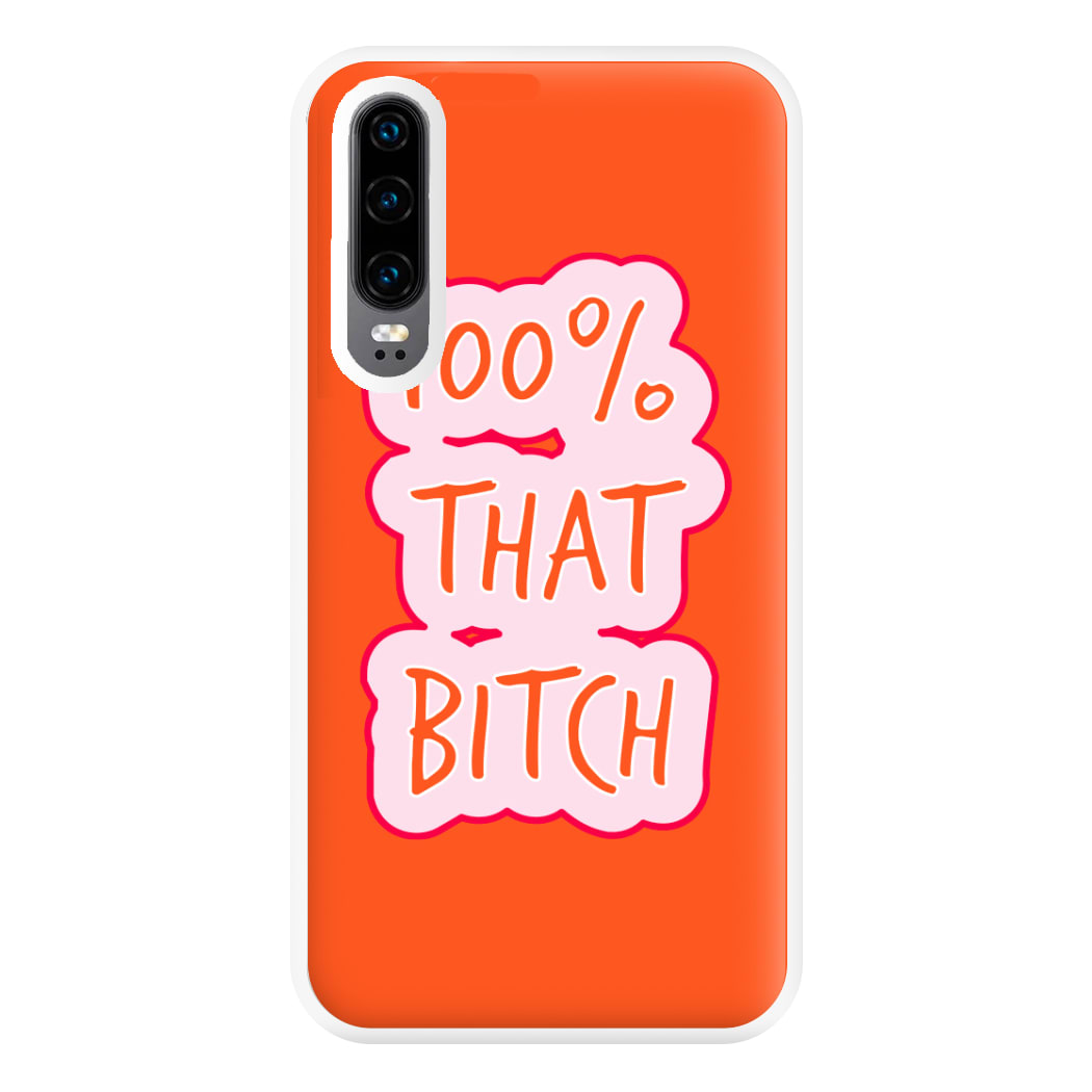 100% That Bitch Phone Case for Huawei P30