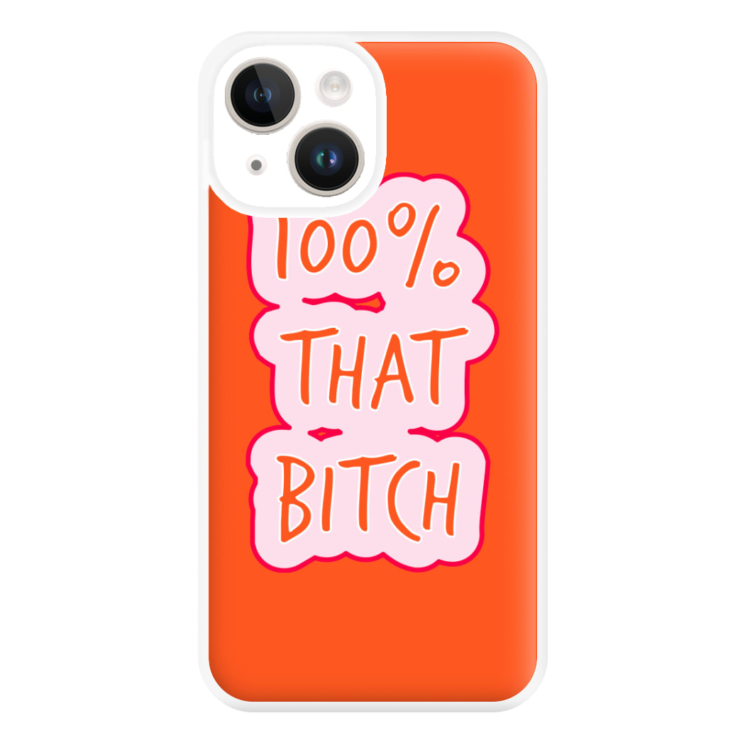 100% That Bitch Phone Case for iPhone 14