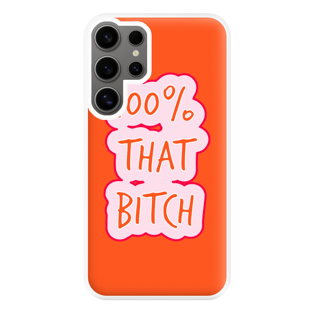 100% That Bitch Phone Case for Galaxy S24 Ultra