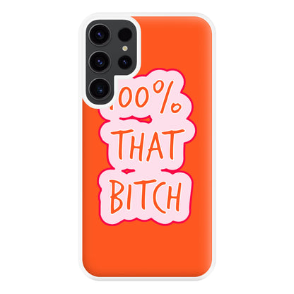 100% That Bitch Phone Case for Galaxy S23 Ultra