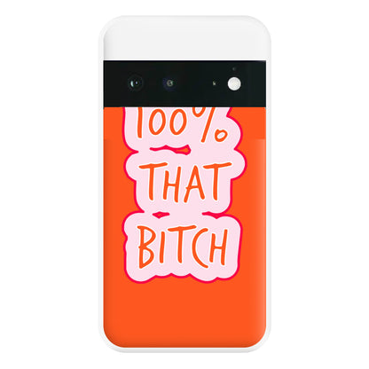 100% That Bitch Phone Case for Google Pixel 6a