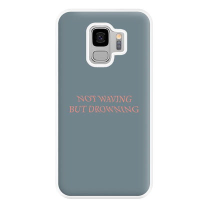 Not Waving But Drowning - Phone Case for Galaxy S9 Plus