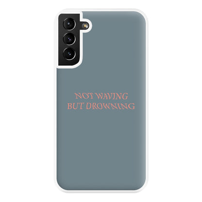 Not Waving But Drowning - Phone Case for Galaxy S21 Plus