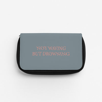 Not Waving But Drowning - Pencil Case