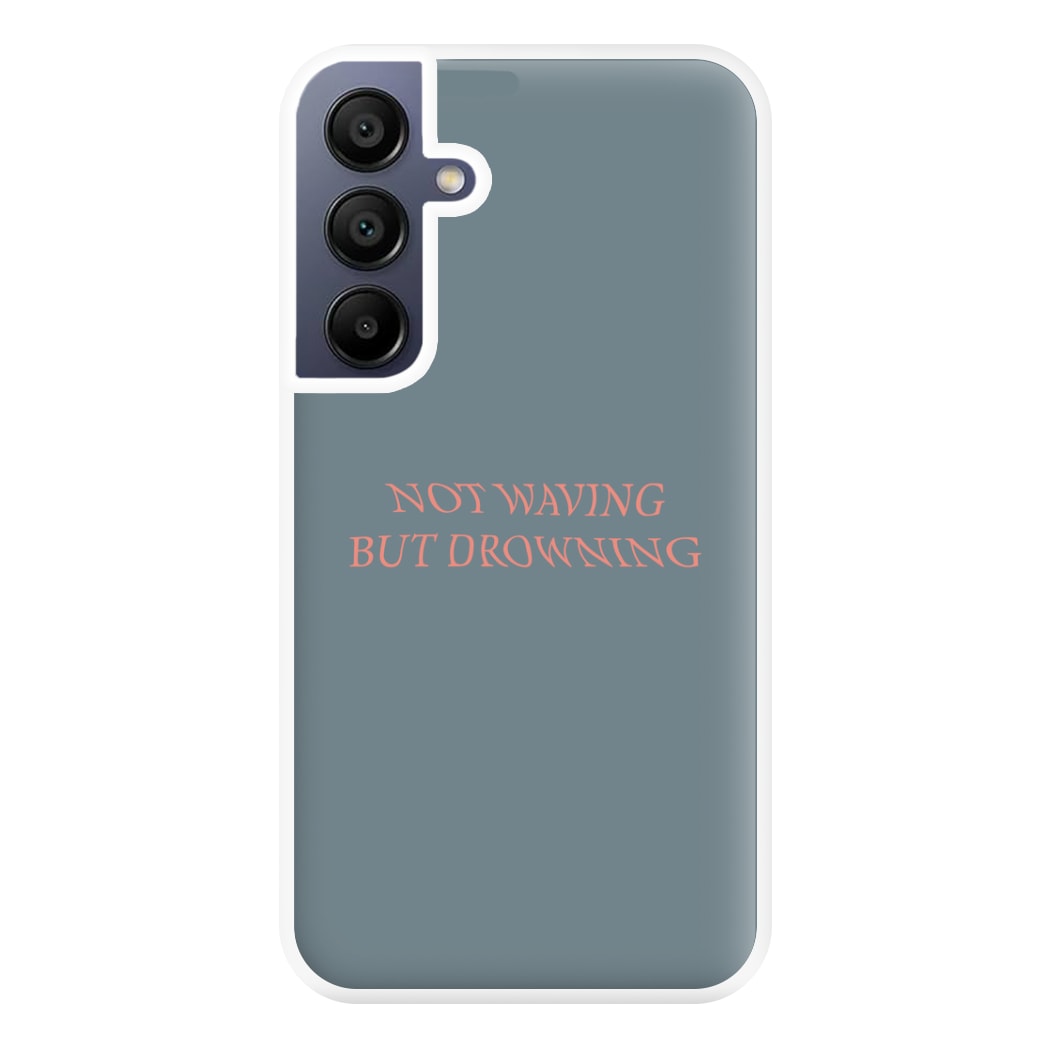 Not Waving But Drowning - Phone Case for Galaxy A16