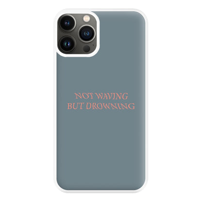 Not Waving But Drowning - Phone Case for iPhone 11 Pro Max