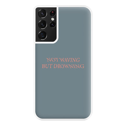 Not Waving But Drowning - Phone Case for Galaxy S21 Ultra