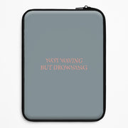 Not Waving But Drowning - Laptop Sleeve 1