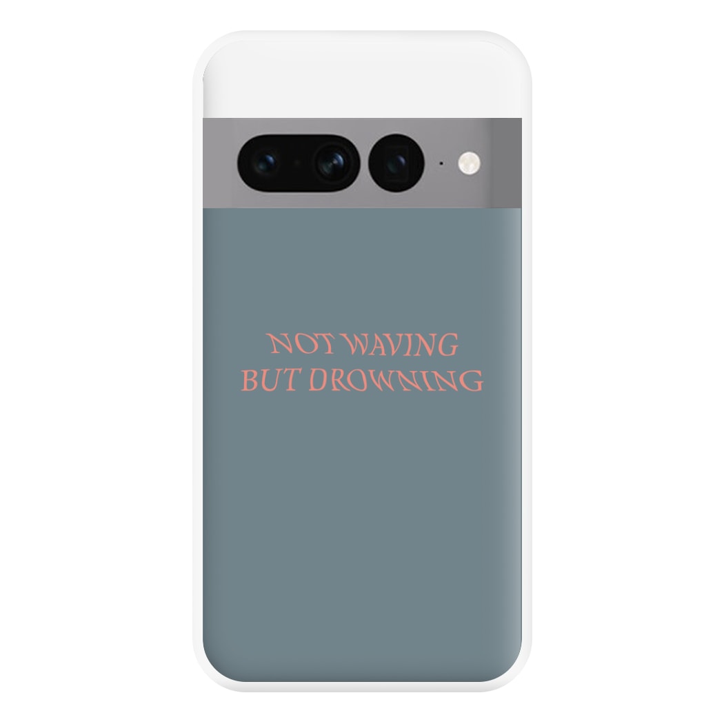 Not Waving But Drowning - Phone Case for Google Pixel 7 Pro