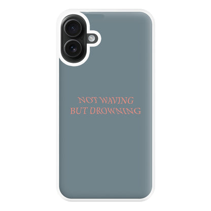 Not Waving But Drowning - Phone Case for iPhone 16 Plus