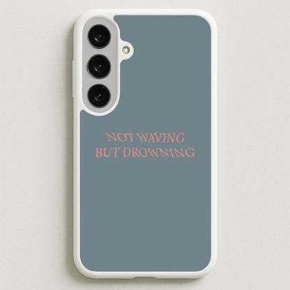 Not Waving But Drowning - Phone Case for Galaxy S25FE