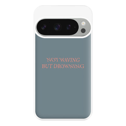 Not Waving But Drowning - Phone Case for Google Pixel 9 Pro XL