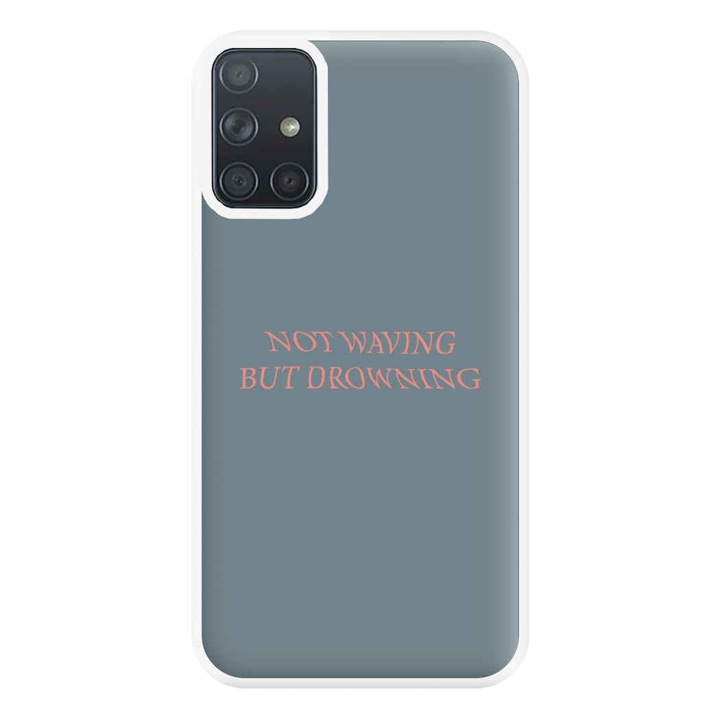 Not Waving But Drowning - Phone Case for Galaxy A71