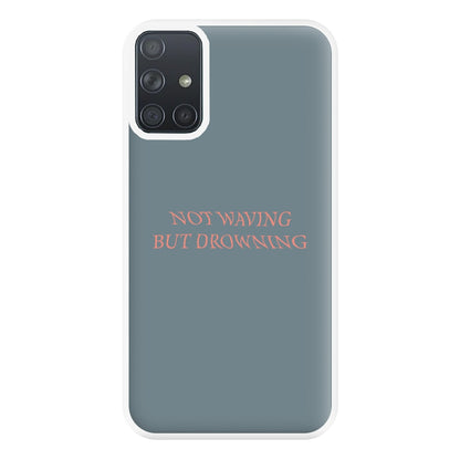 Not Waving But Drowning - Phone Case for Galaxy A71