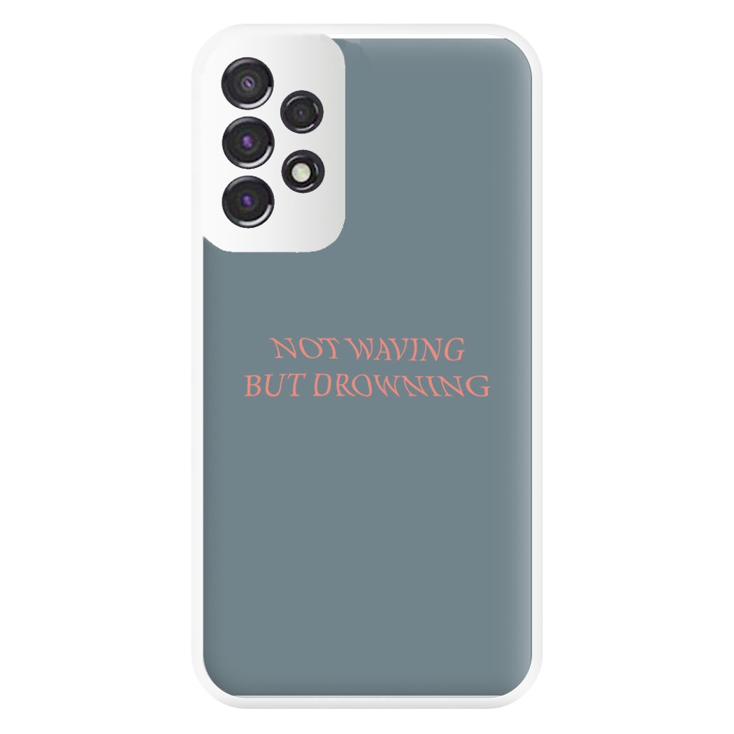 Not Waving But Drowning - Phone Case for Galaxy A53