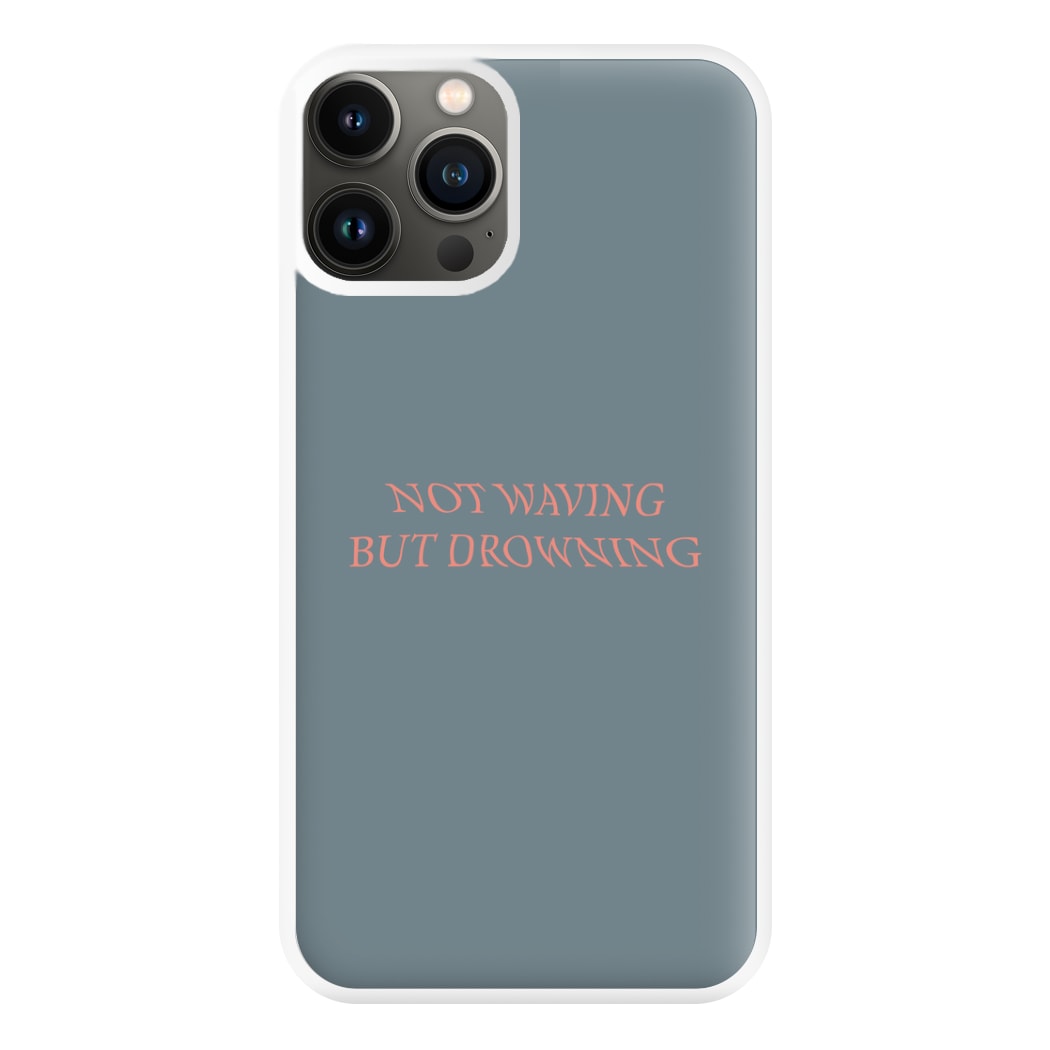 Not Waving But Drowning - Phone Case for iPhone 13 Pro Max