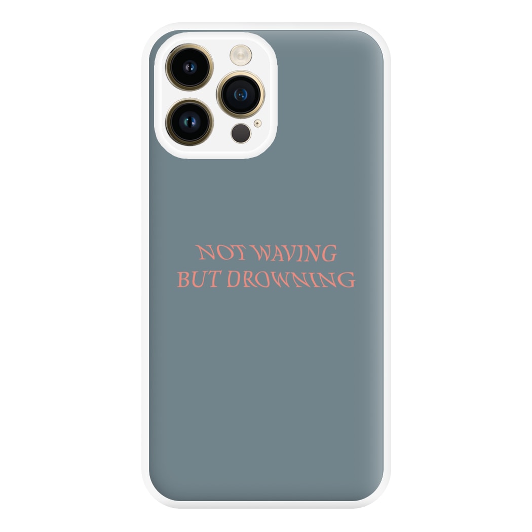 Not Waving But Drowning - Phone Case for iPhone 14 Pro Max