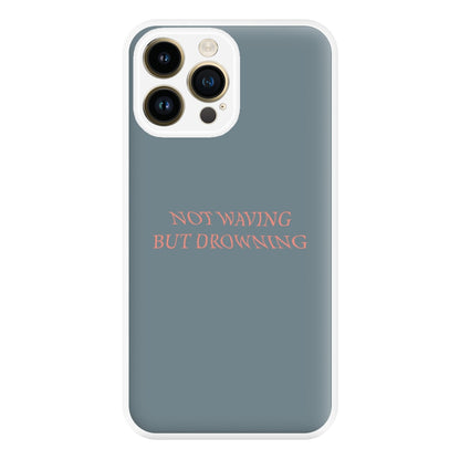 Not Waving But Drowning - Phone Case for iPhone 14 Pro Max