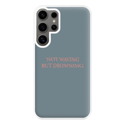 Not Waving But Drowning - Phone Case for Galaxy S24 Ultra