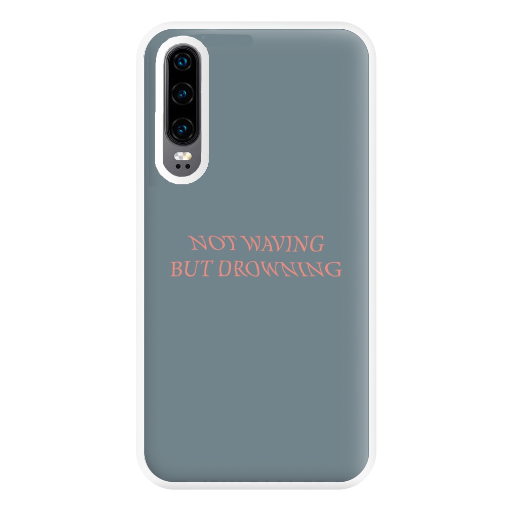 Not Waving But Drowning - Phone Case for Huawei P30