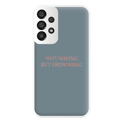 Not Waving But Drowning - Phone Case for Galaxy A33