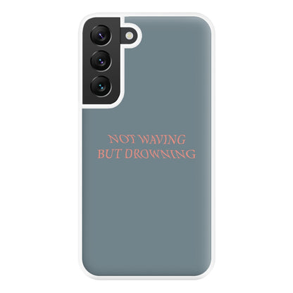 Not Waving But Drowning - Phone Case for Galaxy S22 Plus