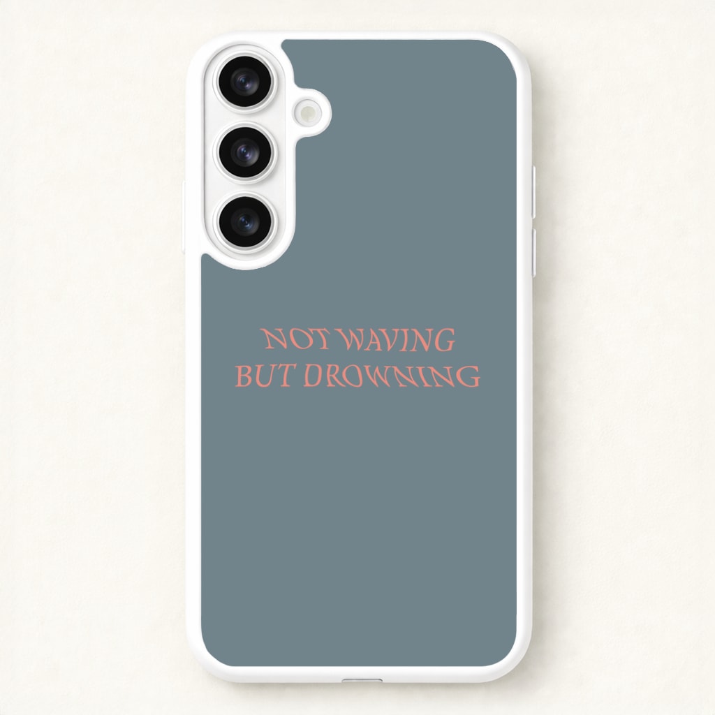 Not Waving But Drowning - Phone Case for Galaxy S26 Plus