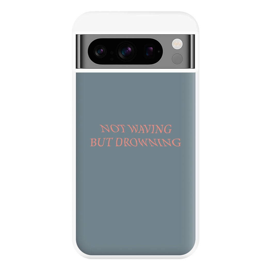 Not Waving But Drowning - Phone Case for Google Pixel 8 Pro