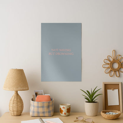 Not Waving But Drowning - Art Print