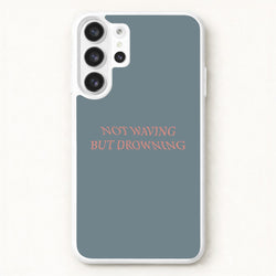 Not Waving But Drowning - Phone Case for Galaxy S26 Ultra