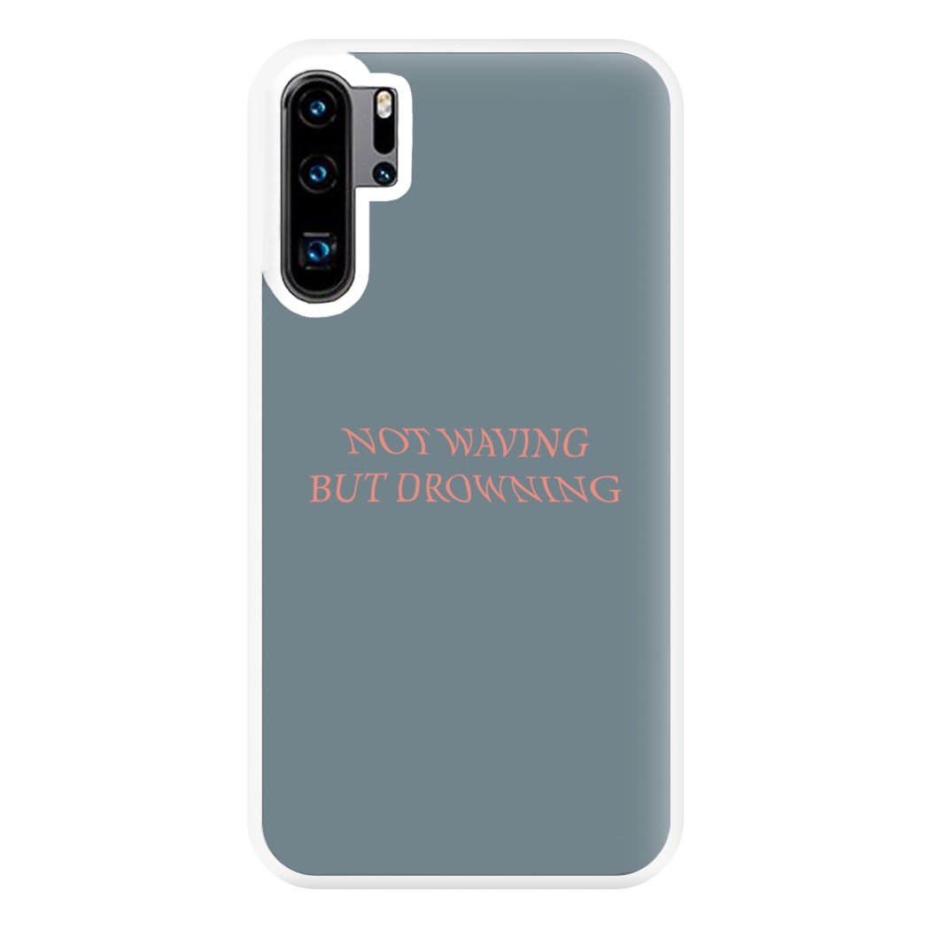 Not Waving But Drowning - Phone Case for Huawei P30 Pro