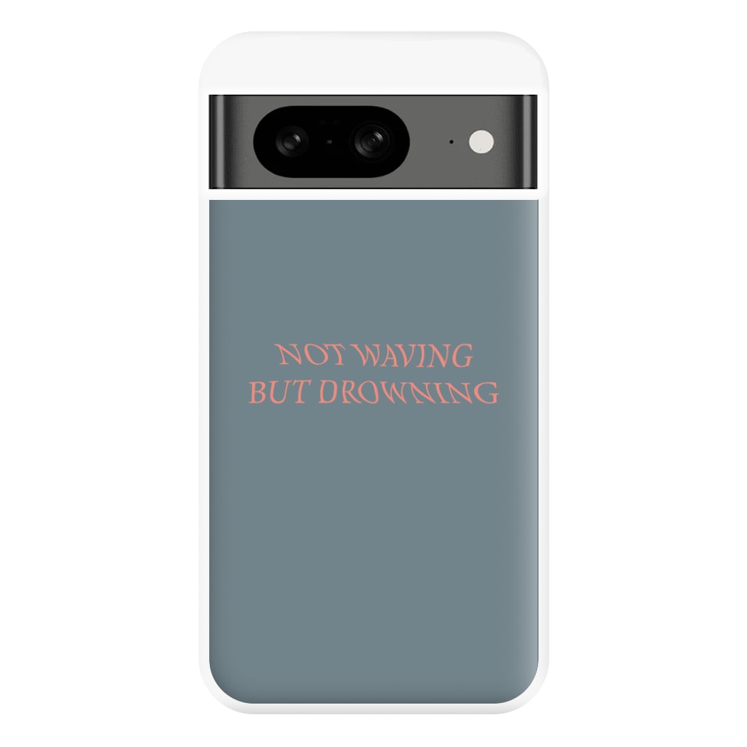 Not Waving But Drowning - Phone Case for Google Pixel 8