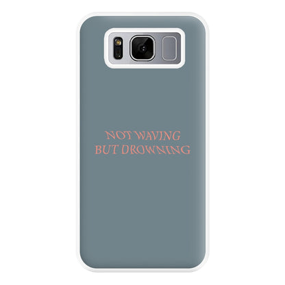 Not Waving But Drowning - Phone Case for Galaxy S8 Plus