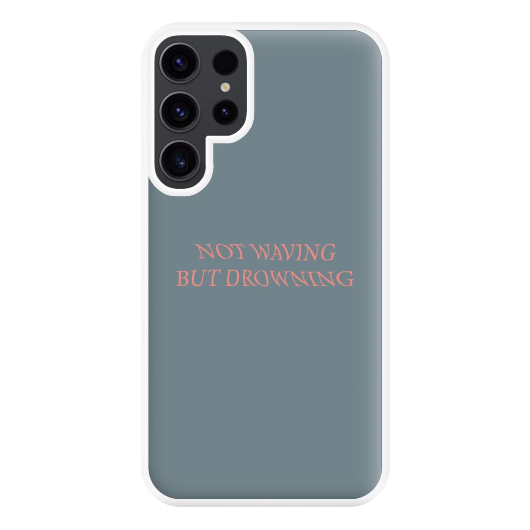 Not Waving But Drowning - Phone Case for Galaxy S23 Ultra