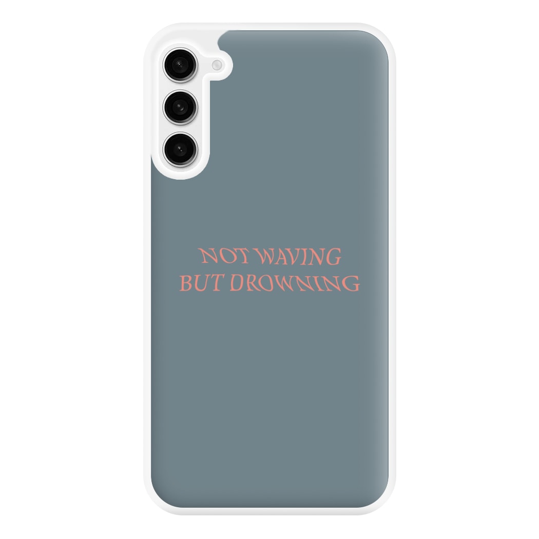 Not Waving But Drowning - Phone Case for Galaxy S23FE