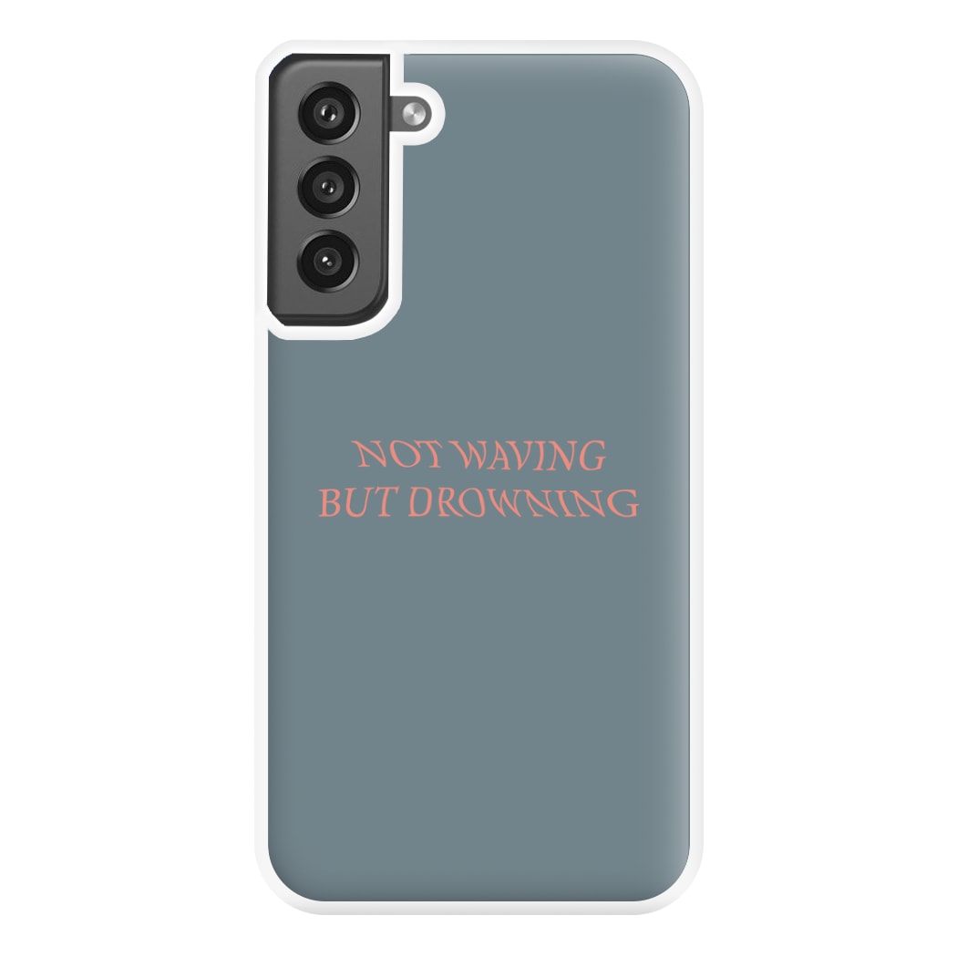 Not Waving But Drowning - Phone Case for Galaxy S21FE