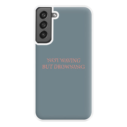 Not Waving But Drowning - Phone Case for Galaxy S21FE