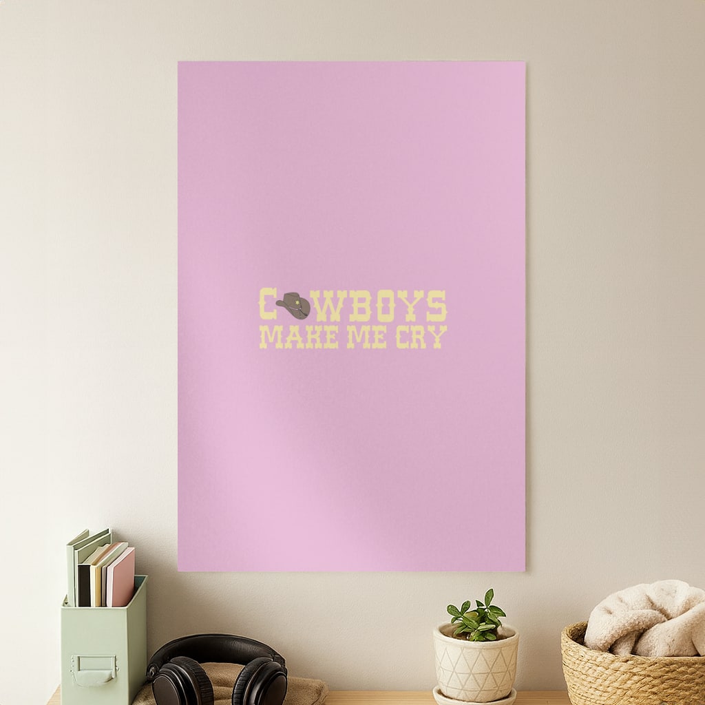 Cowboys Make Me Cry - Post Poster