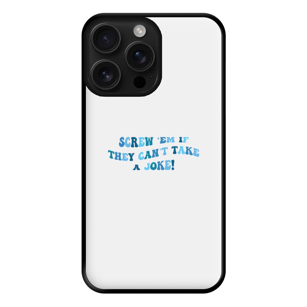 Screw Em If They Can't Take A Joke Phone Case for iPhone 16 Pro Max