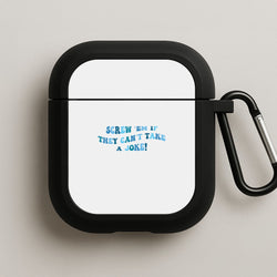 Screw Em If They Can't Take A Joke AirPods Case