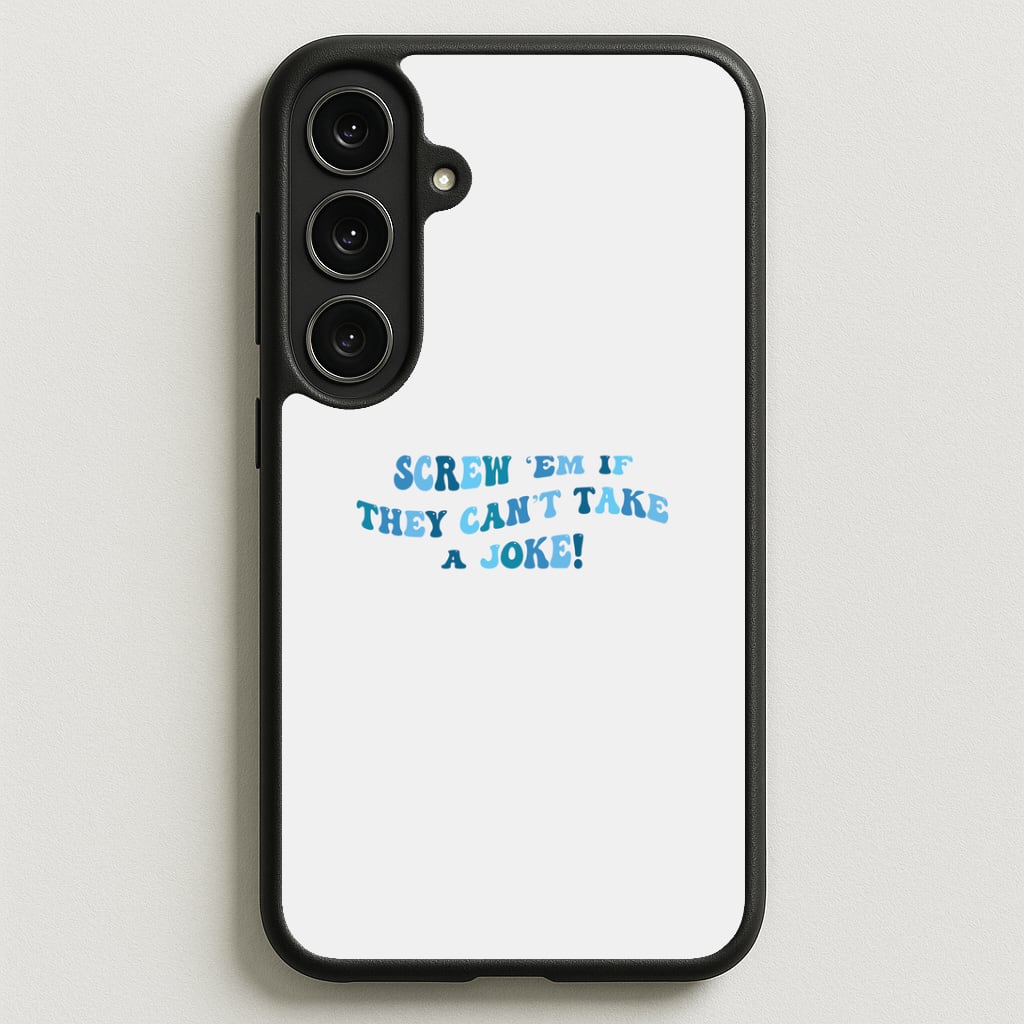 Screw Em If They Can't Take A Joke Phone Case for Galaxy S25FE