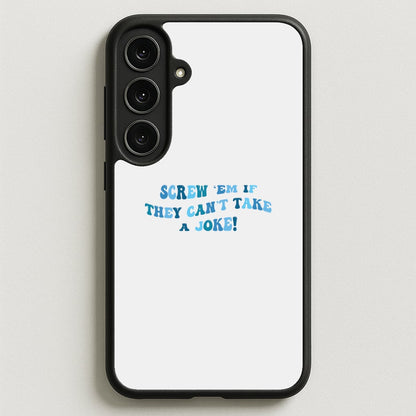 Screw Em If They Can't Take A Joke Phone Case for Galaxy S25FE