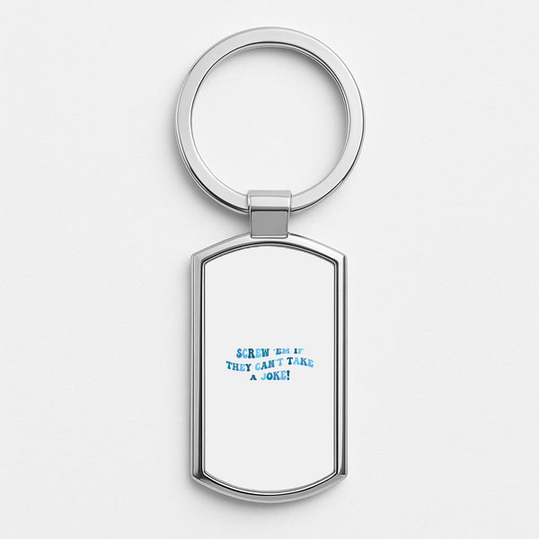 Screw Em If They Can't Take A Joke Silver Keyring