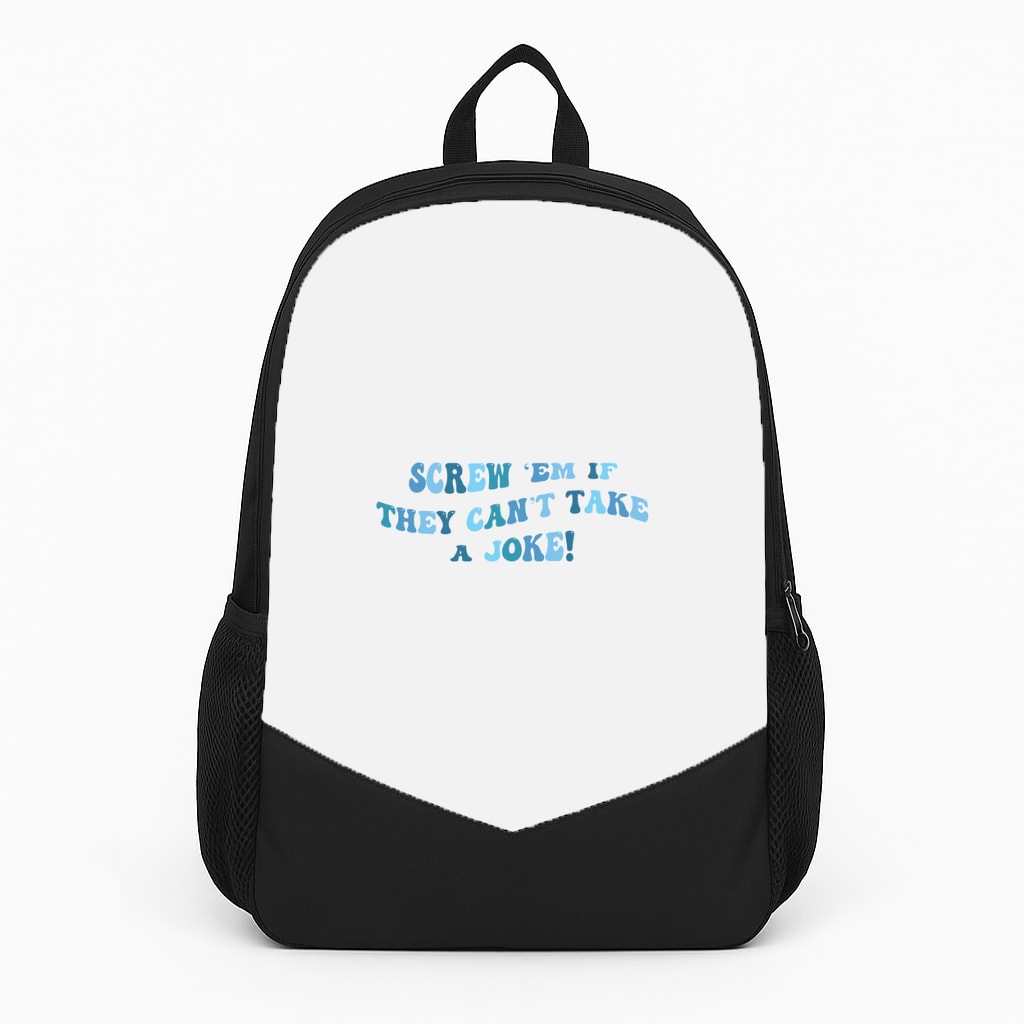 Screw Em If They Can't Take A Joke Backpack
