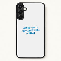Screw Em If They Can't Take A Joke Phone Case for Galaxy A17