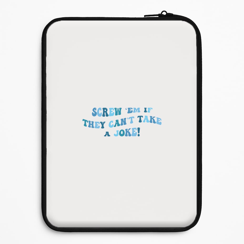 Screw Em If They Can't Take A Joke Laptop Sleeve