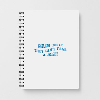 Screw Em If They Can't Take A Joke Notebook