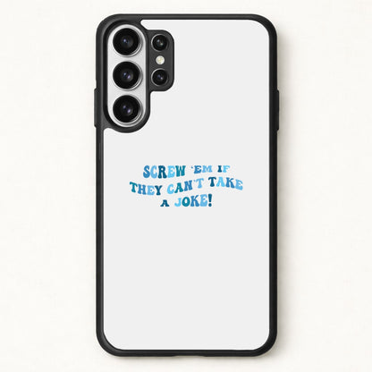 Screw Em If They Can't Take A Joke Phone Case for Galaxy S26 Ultra