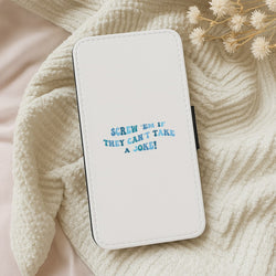 Screw Em If They Can't Take A Joke Wallet Phone Case